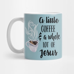 A little coffee and a whole lot of Jesus Mug